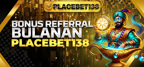 Bonus Refferal Bulanan Placebet138